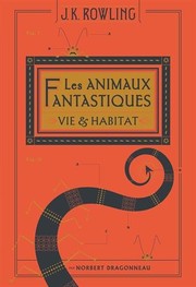 J. K. Rowling: Les animaux fantastiques : Vie & habitat (French language, 2017, Gallimard)